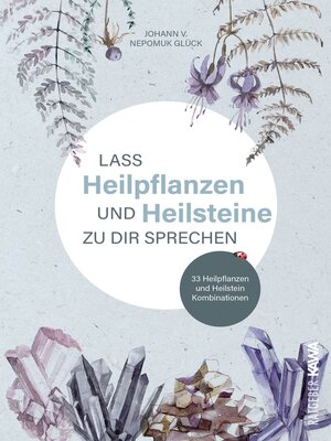 cover image of Lass Heilpflanzen und Heilsteine zu dir sprechen
